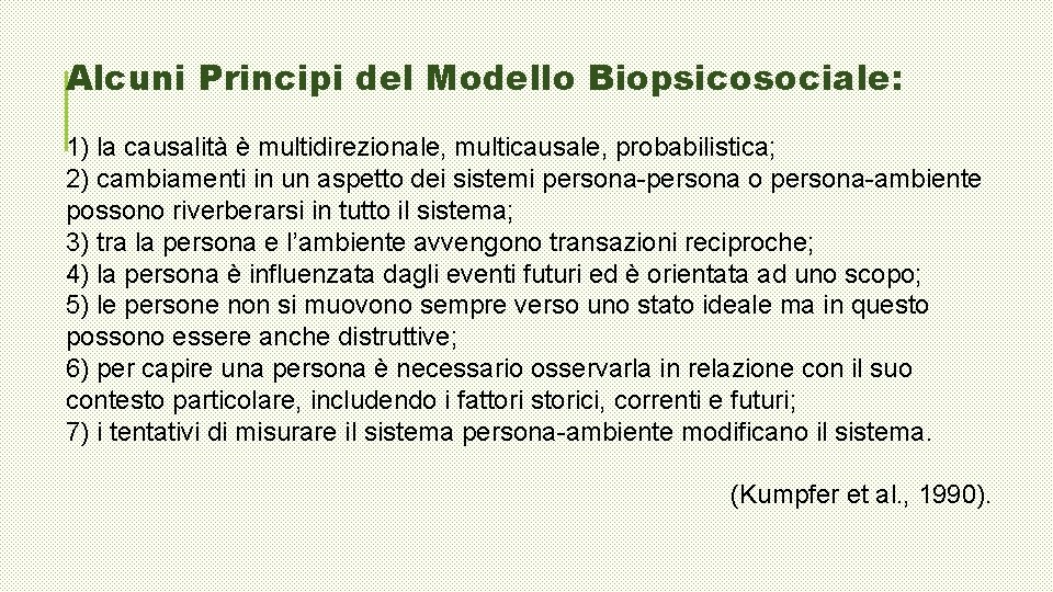 Alcuni Principi del Modello Biopsicosociale: 1) la causalità è multidirezionale, multicausale, probabilistica; 2) cambiamenti