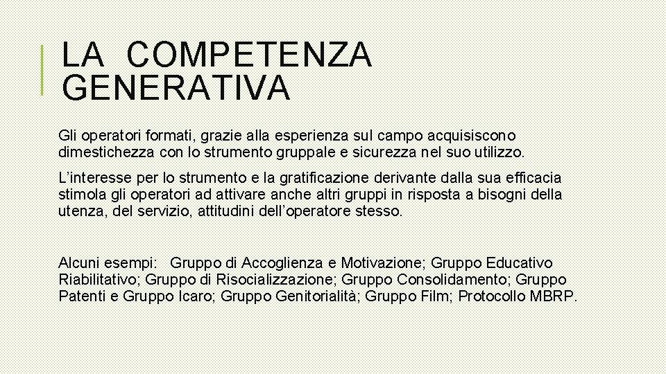 LA COMPETENZA GENERATIVA Gli operatori formati, grazie alla esperienza sul campo acquisiscono dimestichezza con