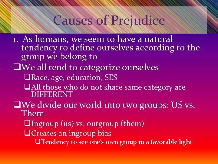 Causes of Prejudice 1. As humans, we seem to have a natural tendency to