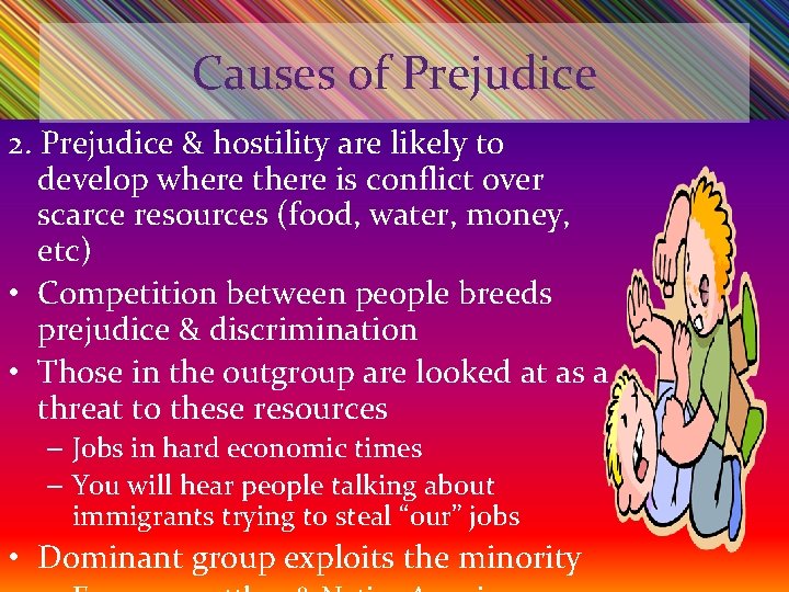 Causes of Prejudice 2. Prejudice & hostility are likely to develop where there is