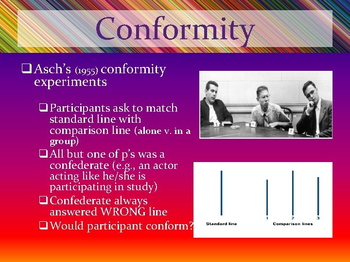 Conformity q Asch’s (1955) conformity experiments q. Participants ask to match standard line with