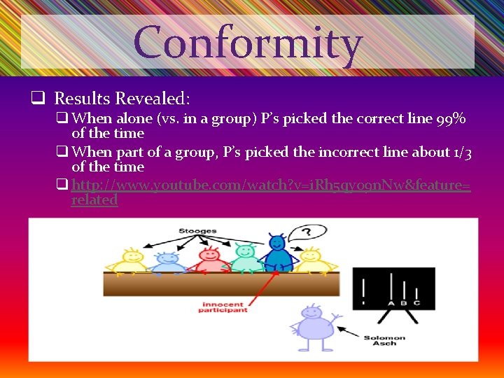 Conformity q Results Revealed: q When alone (vs. in a group) P’s picked the