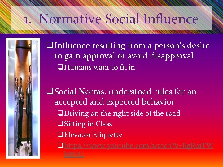 1. Normative Social Influence q Influence resulting from a person’s desire to gain approval