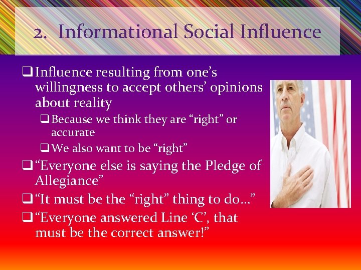 2. Informational Social Influence q Influence resulting from one’s willingness to accept others’ opinions