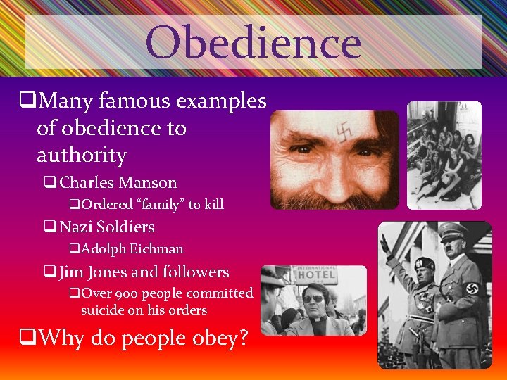 Obedience q. Many famous examples of obedience to authority q. Charles Manson q. Ordered