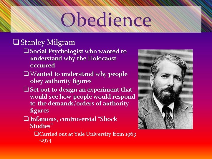 Obedience q Stanley Milgram q Social Psychologist who wanted to understand why the Holocaust