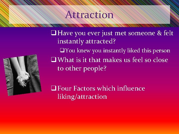 Attraction q Have you ever just met someone & felt instantly attracted? q. You