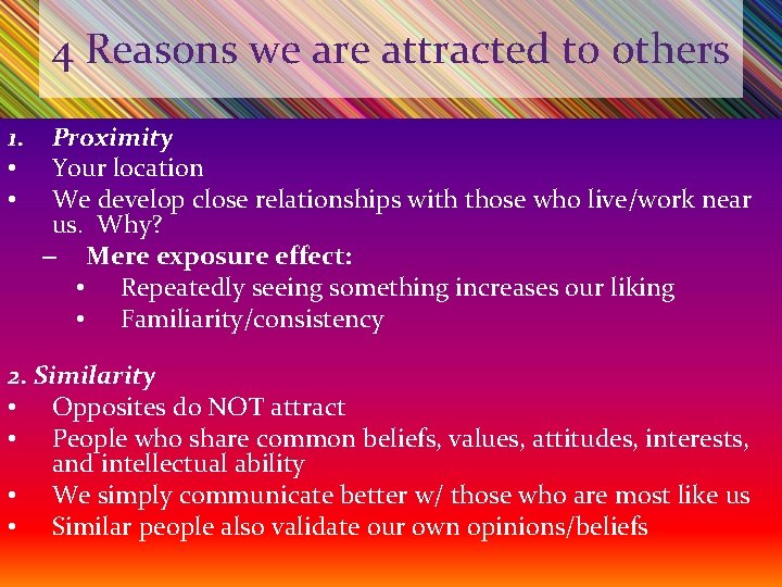 4 Reasons we are attracted to others 1. • • Proximity Your location We