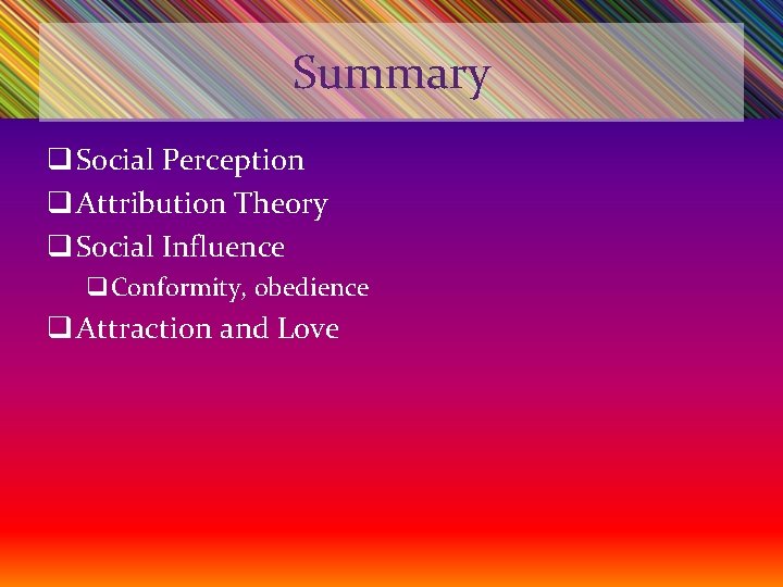 Summary q Social Perception q Attribution Theory q Social Influence q. Conformity, obedience q