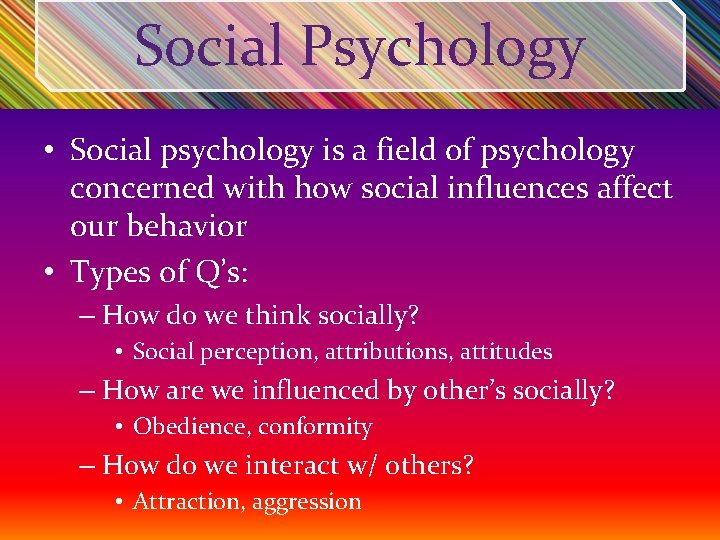 Social Psychology • Social psychology is a field of psychology concerned with how social