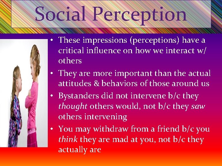 Social Perception • These impressions (perceptions) have a critical influence on how we interact