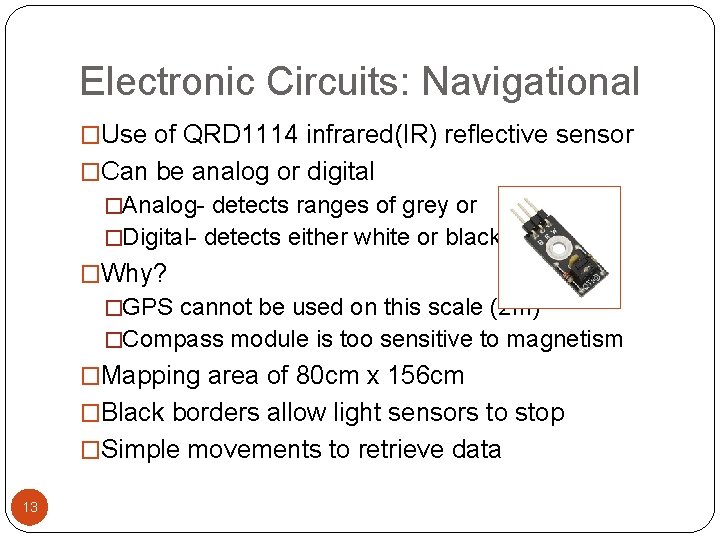 Electronic Circuits: Navigational �Use of QRD 1114 infrared(IR) reflective sensor �Can be analog or