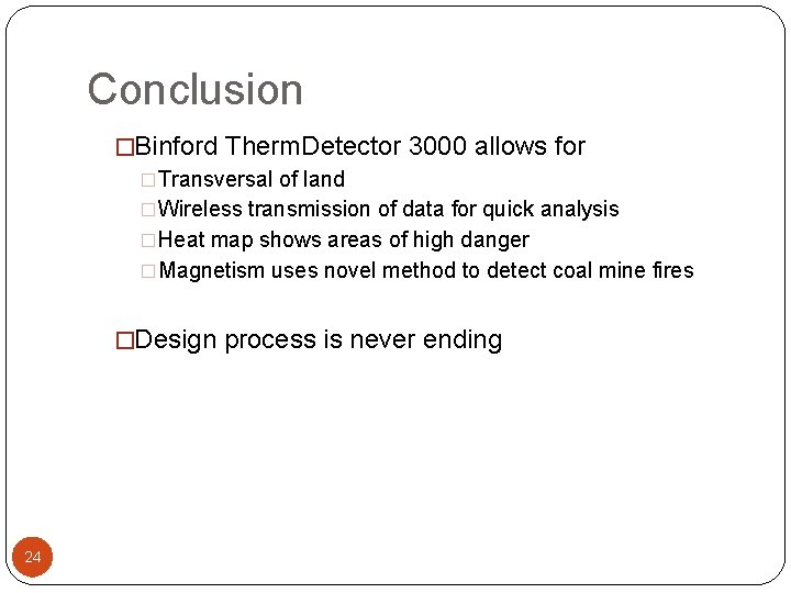 Conclusion �Binford Therm. Detector 3000 allows for �Transversal of land �Wireless transmission of data