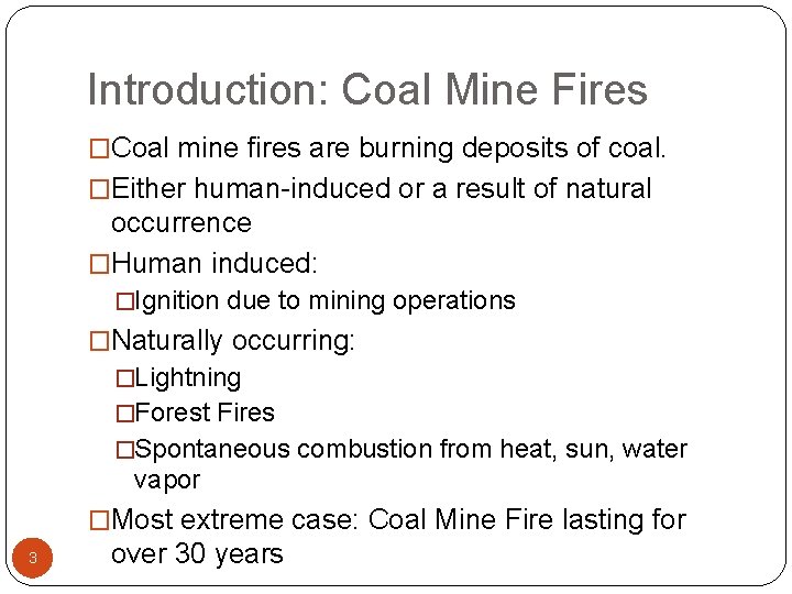 Introduction: Coal Mine Fires �Coal mine fires are burning deposits of coal. �Either human-induced