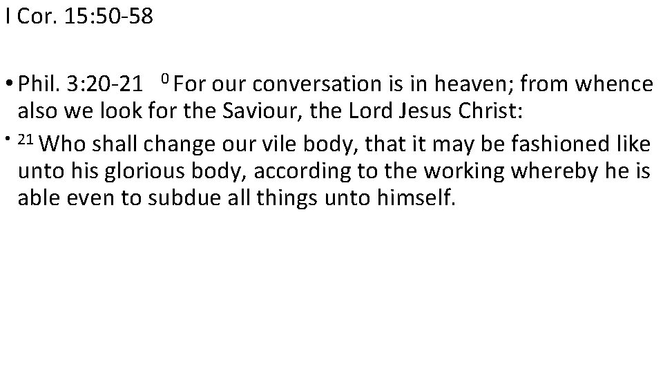 I Cor. 15: 50 -58 • Phil. 3: 20 -21 0 For our conversation