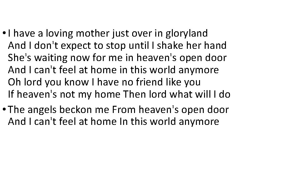  • I have a loving mother just over in gloryland And I don't