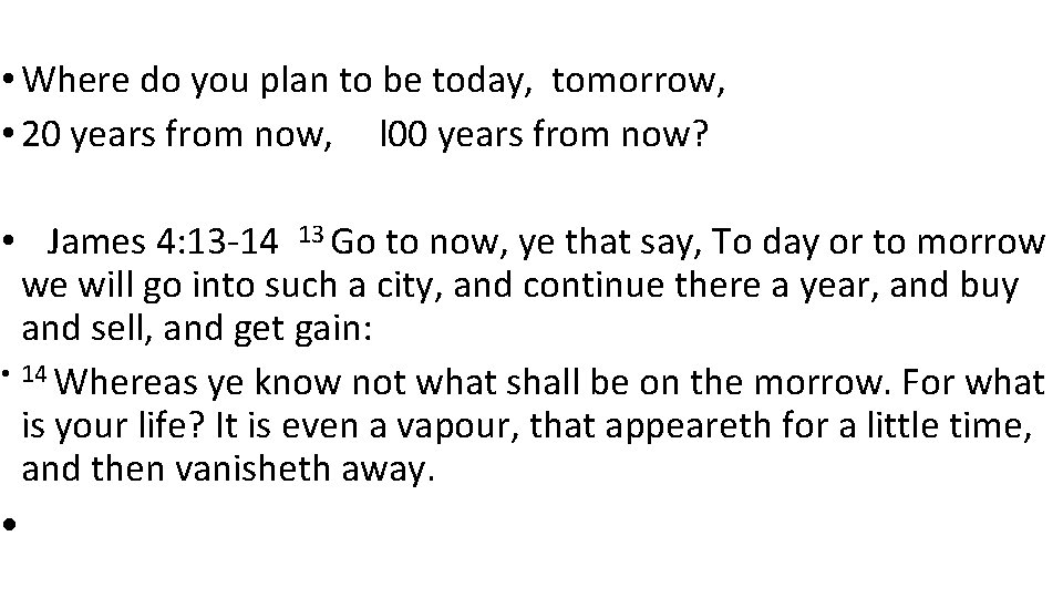  • Where do you plan to be today, tomorrow, • 20 years from