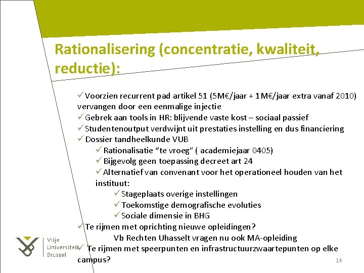 Rationalisering (concentratie, kwaliteit, reductie): üVoorzien recurrent pad artikel 51 (5 M€/jaar + 1 M€/jaar