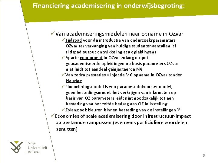 Financiering academisering in onderwijsbegroting: üVan academiseringsmiddelen naar opname in OZvar üTijdspad voor de introductie