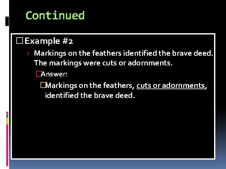 Continued � Example #2 › Markings on the feathers identified the brave deed. The