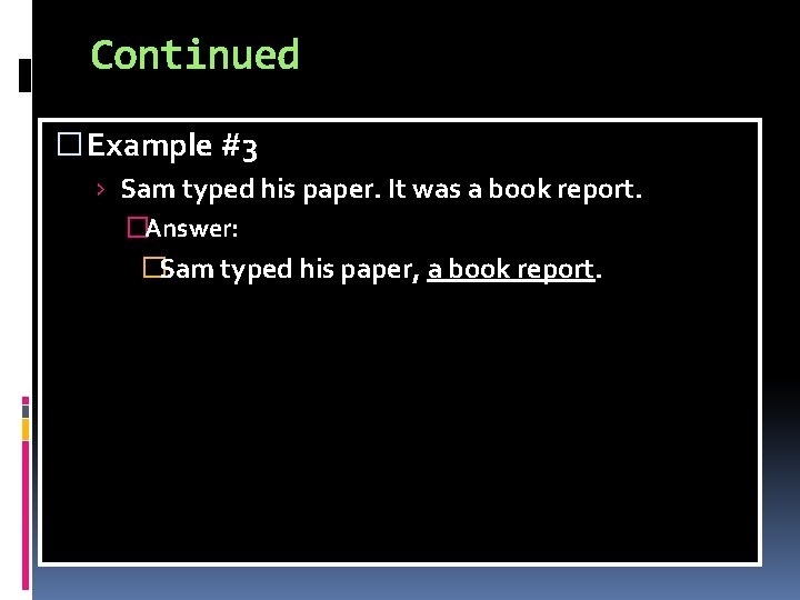 Continued � Example #3 › Sam typed his paper. It was a book report. Continued � Example #3 › Sam typed his paper. It was a book report.