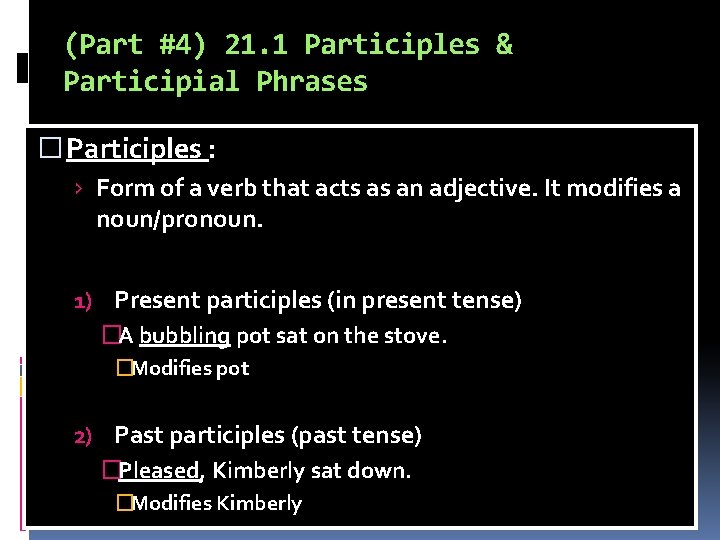(Part #4) 21. 1 Participles & Participial Phrases � Participles : › Form of