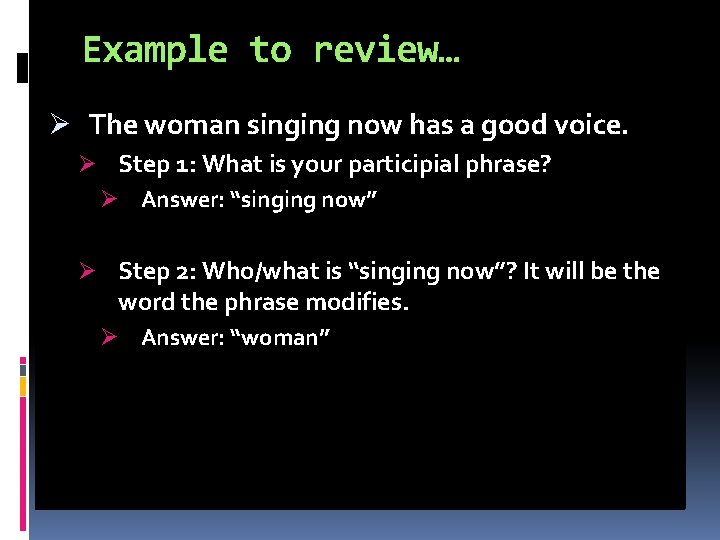 Example to review… Ø The woman singing now has a good voice. Ø Step