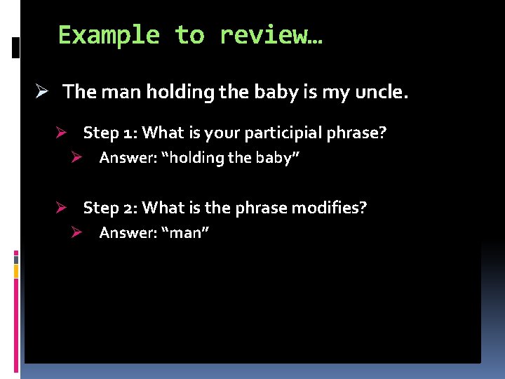 Example to review… Ø The man holding the baby is my uncle. Ø Step