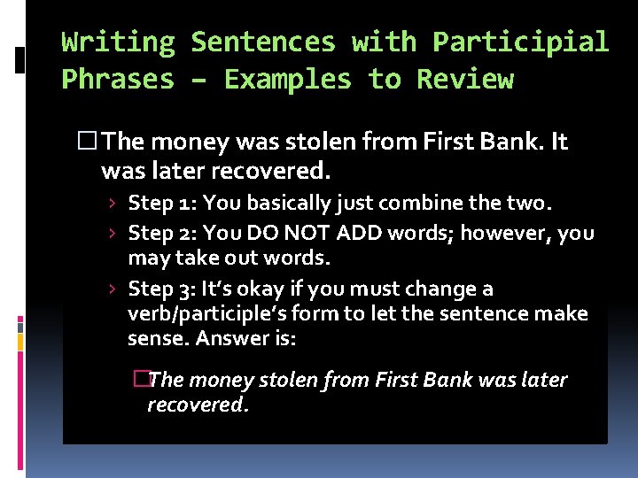 Writing Sentences with Participial Phrases – Examples to Review � The money was stolen Writing Sentences with Participial Phrases – Examples to Review � The money was stolen