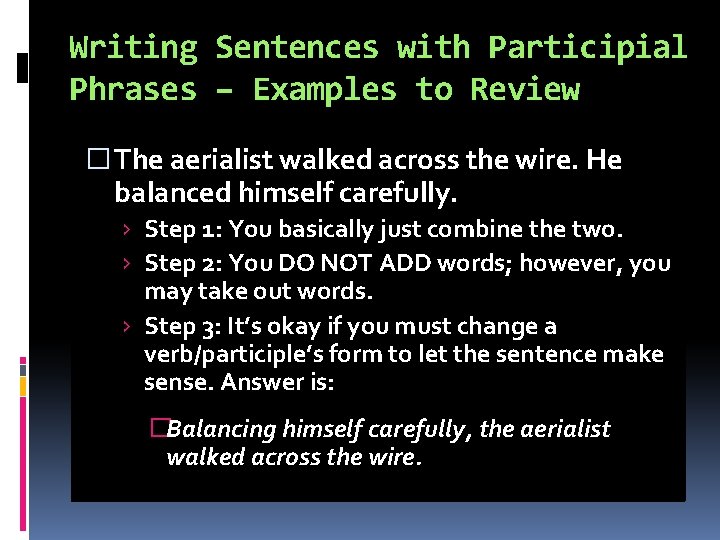 Writing Sentences with Participial Phrases – Examples to Review � The aerialist walked across