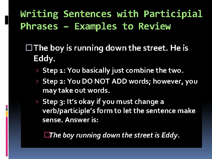 Writing Sentences with Participial Phrases – Examples to Review � The boy is running Writing Sentences with Participial Phrases – Examples to Review � The boy is running