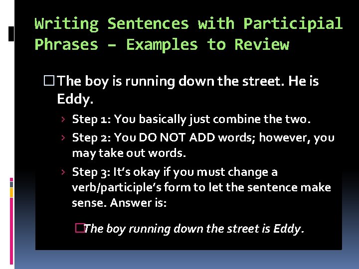 Writing Sentences with Participial Phrases – Examples to Review � The boy is running