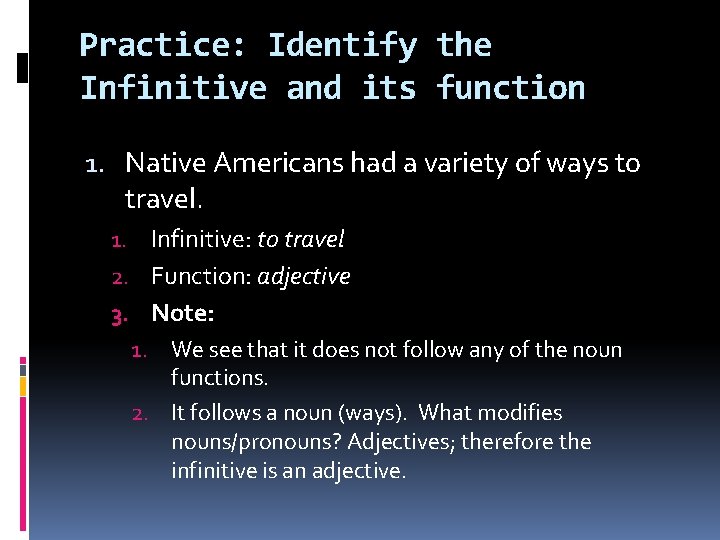 Practice: Identify the Infinitive and its function 1. Native Americans had a variety of