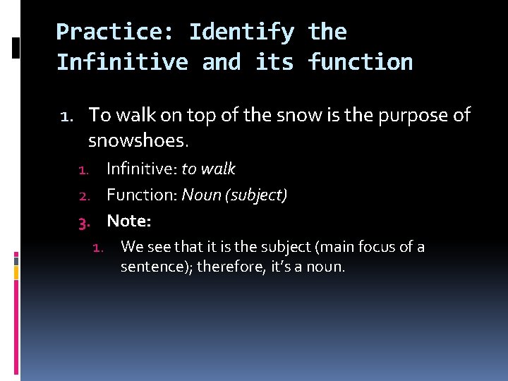 Practice: Identify the Infinitive and its function 1. To walk on top of the