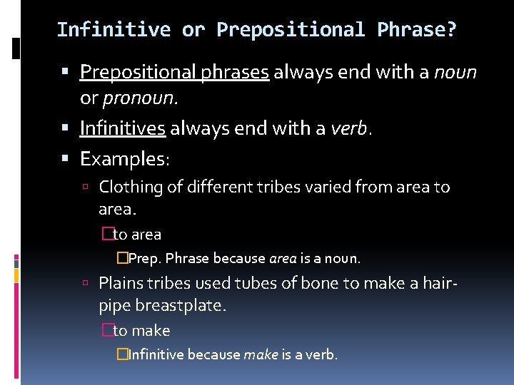 Infinitive or Prepositional Phrase? Prepositional phrases always end with a noun or pronoun. Infinitives Infinitive or Prepositional Phrase? Prepositional phrases always end with a noun or pronoun. Infinitives