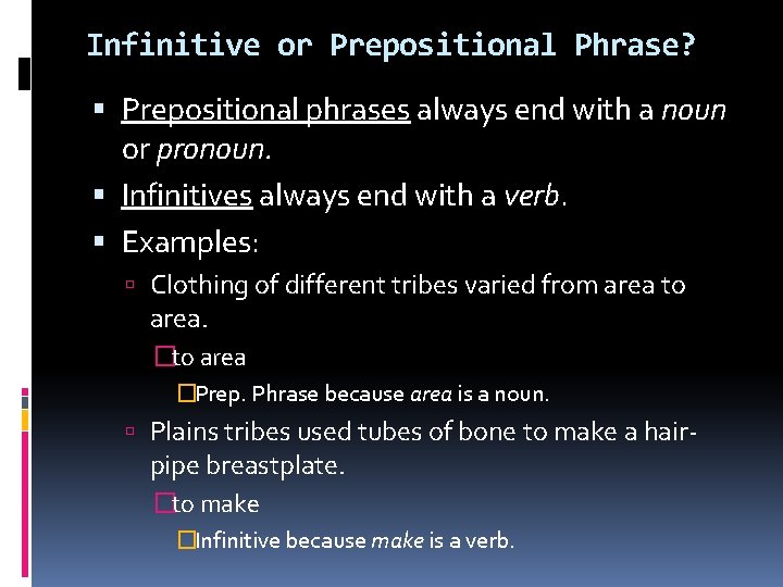 Infinitive or Prepositional Phrase? Prepositional phrases always end with a noun or pronoun. Infinitives