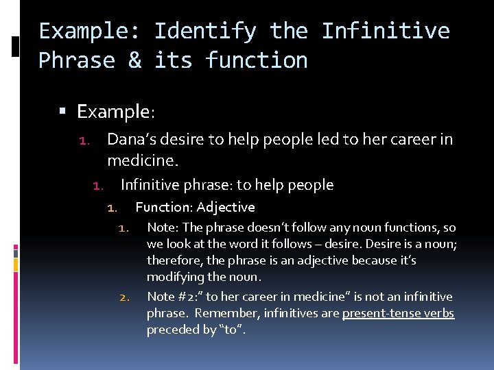 Example: Identify the Infinitive Phrase & its function Example: 1. Dana’s desire to help