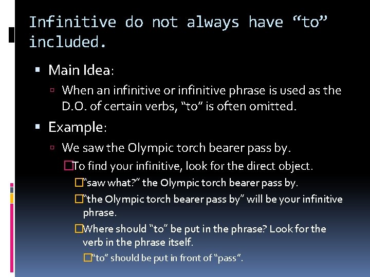 Infinitive do not always have “to” included. Main Idea: When an infinitive or infinitive