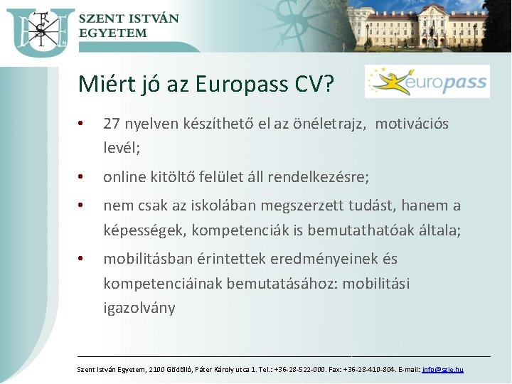 Miért jó az Europass CV? • 27 nyelven készíthető el az önéletrajz, motivációs levél;