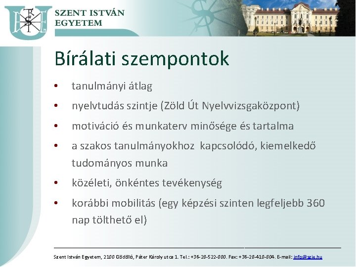 Bírálati szempontok • tanulmányi átlag • nyelvtudás szintje (Zöld Út Nyelvvizsgaközpont) • motiváció és