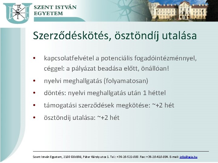 Szerződéskötés, ösztöndíj utalása • kapcsolatfelvétel a potenciális fogadóintézménnyel, céggel: a pályázat beadása előtt, önállóan!