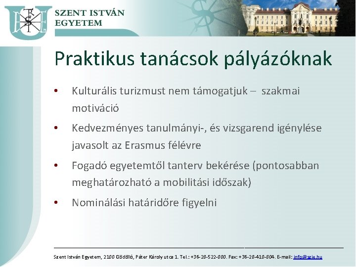 Praktikus tanácsok pályázóknak • Kulturális turizmust nem támogatjuk – szakmai motiváció • Kedvezményes tanulmányi-,