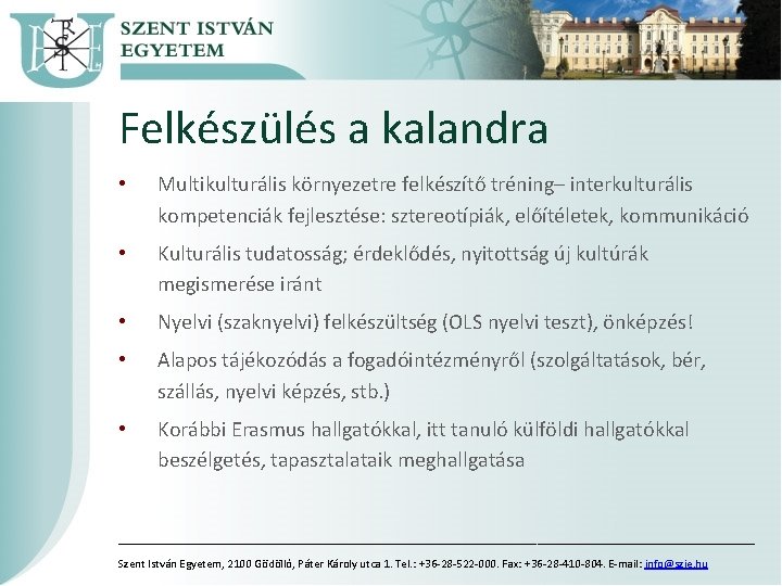 Felkészülés a kalandra • Multikulturális környezetre felkészítő tréning– interkulturális kompetenciák fejlesztése: sztereotípiák, előítéletek, kommunikáció