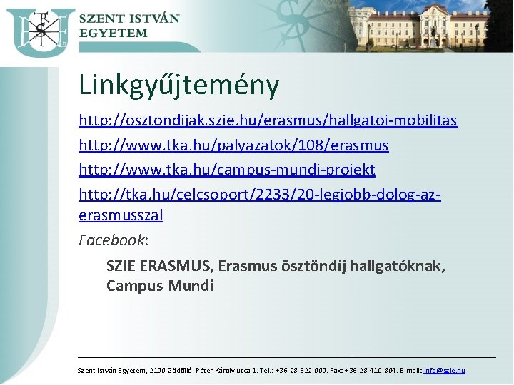 Linkgyűjtemény http: //osztondijak. szie. hu/erasmus/hallgatoi-mobilitas http: //www. tka. hu/palyazatok/108/erasmus http: //www. tka. hu/campus-mundi-projekt http: