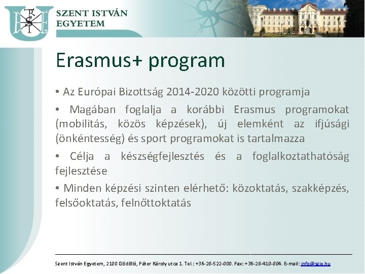 Erasmus+ program • Az Európai Bizottság 2014 -2020 közötti programja • Magában foglalja a