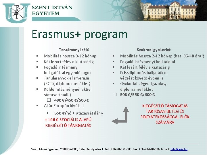 Erasmus+ program Tanulmányi célú Mobilitás hossza 3 -12 hónap Két lezárt félév a kiutazásig