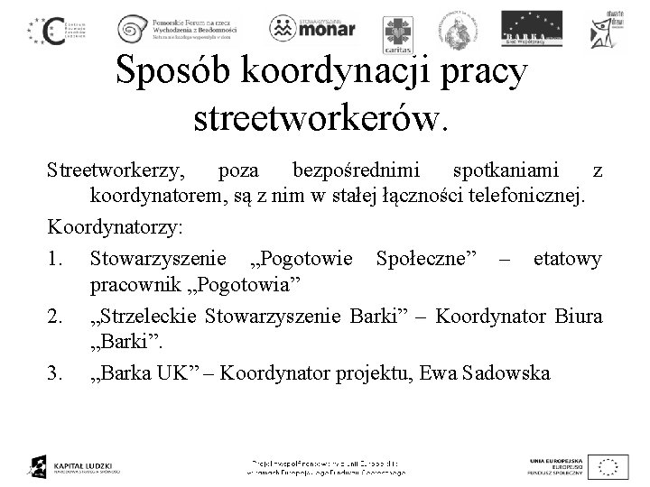 Sposób koordynacji pracy streetworkerów. Streetworkerzy, poza bezpośrednimi spotkaniami z koordynatorem, są z nim w