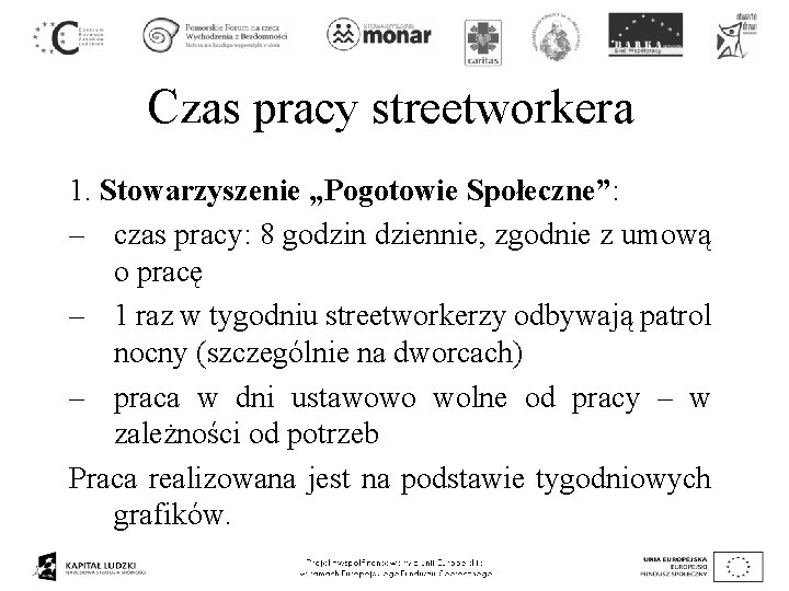 Czas pracy streetworkera 1. Stowarzyszenie „Pogotowie Społeczne”: – czas pracy: 8 godzin dziennie, zgodnie