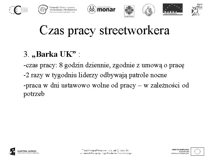 Czas pracy streetworkera 3. „Barka UK” : -czas pracy: 8 godzin dziennie, zgodnie z