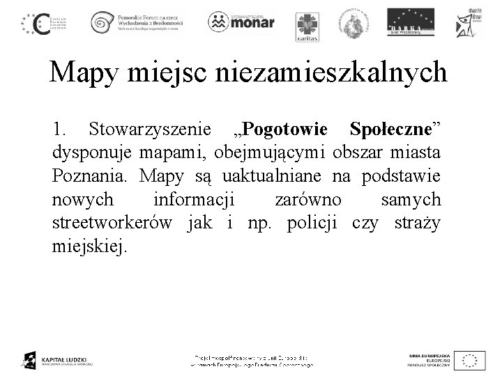 Mapy miejsc niezamieszkalnych 1. Stowarzyszenie „Pogotowie Społeczne” dysponuje mapami, obejmującymi obszar miasta Poznania. Mapy